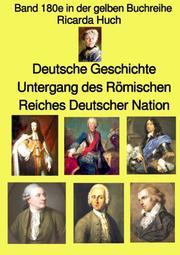 Deutsche Geschichte - Untergang des Römischen Reiches Deutscher Nation - Band 180e in der gelben Buchreihe - bei Jürgen Ruszkowski