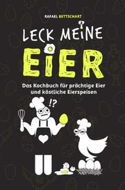 LECK MEINE EIER - Das lustige Kochbuch für köstliche Eierspeisen [Sonderausgabe mit zusätzlichem Rezept]