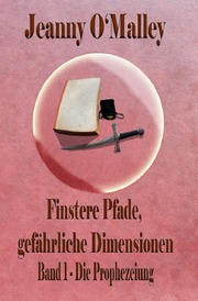 Finstere Pfade, gefährliche Dimensionen -Band 1 Die Prophezeiung - Cover