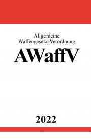 Allgemeine Waffengesetz-Verordnung AWaffV 2022 - Cover