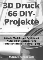 3D-Druck - 66 DIY-Projekte