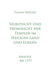 Selbstsicht und Fremdsicht der Templer im Heiligen Land und Europa - Analyse