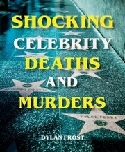 Shocking Celebrity Deaths and Murders