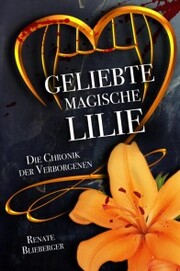 Die Chronik der Verborgenen - Geliebte magische Lilie - Cover
