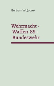 Wehrmacht - Waffen-SS - Bundeswehr