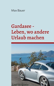Gardasee - Leben, wo andere Urlaub machen