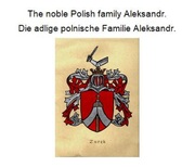 The noble Polish family Aleksandr. Die adlige polnische Familie Aleksandr.