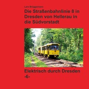 Bildband - Die Straßenbahnlinie 8 in Dresden von Hellerau in die Südvorstadt - Cover