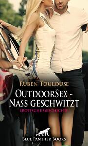 OutdoorSex - Nass geschwitzt - Erotische Geschichte + 2 weitere Geschichten