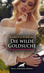 Die wilde Goldsuche - Erotische Geschichte + 1 weitere Geschichte
