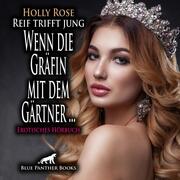 Reif trifft jung - Wenn die Gräfin mit dem Gärtner ... - Erotik Audio Story - Erotisches Hörbuch Audio CD