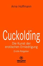 Cuckolding - Die Kunst der erotischen Erniedrigung - Erotischer Ratgeber