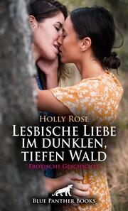Lesbische Liebe im dunklen, tiefen Wald - Erotische Geschichte + 2 weitere Geschichten