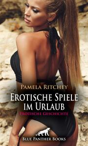 Erotische Spiele im Urlaub - Erotische Geschichte + 2 weitere Geschichten - Cover