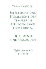Selbstsicht und Fremdsicht der Templer im Heiligen Land und Europa - Dokumente und Urkunden