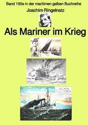 Als Mariner im Krieg - Band 195e in der maritimen gelben Buchreihe - bei Jürgen Ruszkowski