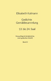 Elisabeth Kulmanns Gedichte, 13. bis 24. Saal