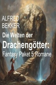 Die Welten der Drachengötter: Fantasy Paket 5 Romane - Cover