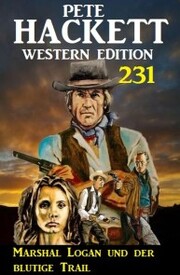 Marshal Logan und der blutige Trail: Pete Hackett Western Edition 231 - Cover