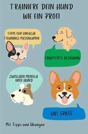 Trainiere dein Hund wie ein Profi. Tipps für einfache Hunde Maßnahmen. Tipps und Übungen - Cover