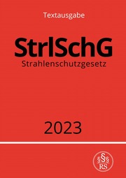 Strahlenschutzgesetz - StrlSchG 2023