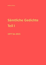 Sämtliche Gedichte Teil I 1977-2015 - Cover