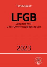 Lebensmittel- und Futtermittelgesetzbuch - LFGB 2023
