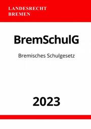 Bremisches Schulgesetz - BremSchulG 2023
