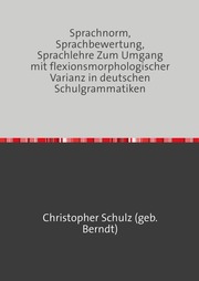 Sprachnorm, Sprachbewertung, Sprachlehre Zum Umgang mit flexionsmorphologischer Varianz in deutschen Schulgrammatiken