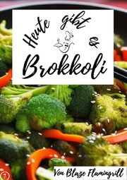 Heute gibt es - Brokkoli - Cover