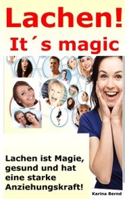 Lachen! It's magic! Lachen ist Magie, gesund und hat eine starke Anziehungskraft!