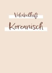 Vokabelheft, Heft zum Vokabeln lernen - für die Fremdsprache Koreanisch: ca. a5 - 2 Spalten mit Teilungslinie - 120 Seite