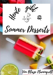 Heute gibt es - Sommer Desserts - Cover