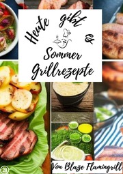 Heute gibt es - Sommer Grillrezepte - Cover