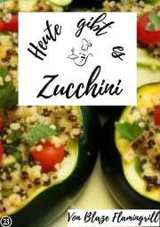 Heute gibt es - Zucchini - Cover