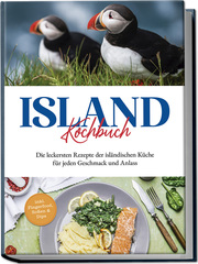 Island Kochbuch: Die leckersten Rezepte der isländischen Küche für jeden Geschmack und Anlass - inkl. Fingerfood, Soßen & Dips