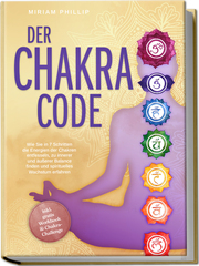 Der Chakra Code: Wie Sie in 7 Schritten die Energien der Chakren entfesseln, zu innerer und äußerer Balance finden und spirituelles Wachstum erfahren - inkl. gratis Workbook & Chakra-Challenge