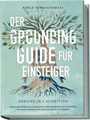 Der Grounding Guide für Einsteiger - Erdung in 7 Schritten: Die Komplettanleitung zum bewussten Erden für ganzheitliche Gesundheit, Naturverbundenheit, mehr Lebensenergie & innere Balance - Cover