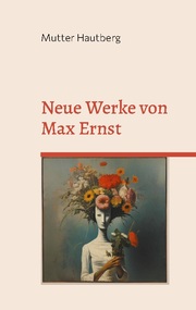 Neue Werke von Max Ernst