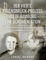 Der vierte Ravensbrück-Prozess 1948 in Hamburg - eine Dokumentation