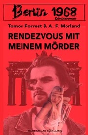 Berlin 1968: Rendezvous mit meinem Mörder