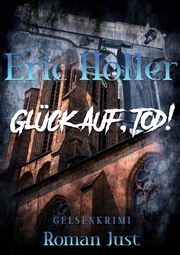 Eric Holler: Glück Auf, Tod!