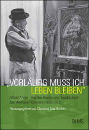 'Vorläufig muß ich leben bleiben'. Alfred Ahner - Aus den Briefen und Tagebüchern des Weimarer Künstlers (1890-1973) - Cover