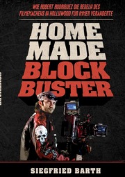 HOMEMADE BLOCKBUSTER - Wie Robert Rodriguez die Regeln des Filmemachens in Hollywood für immer veränderte