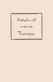 Häkeln: Therapie? Häkeln ist meine Therapie - Notizbuch, Ideenbuch für neue Muster
