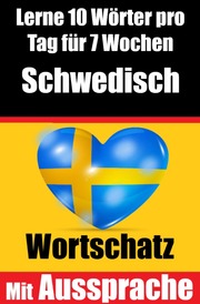 Schwedisch-Vokabeltrainer: Lernen Sie 7 Wochen lang täglich 10 Schwedische Wörter - Die Tägliche Schwedische Herausforderung
