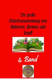 Die große Märchensammlung von Andersen, Grimm und Hauff, 4. Band