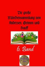 Die große Märchensammlung von Andersen, Grimm und Hauff. 6. Band