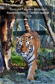 Zoos und Tierparks entdecken: Norddeutschlands Tierwelt hautnah 2024