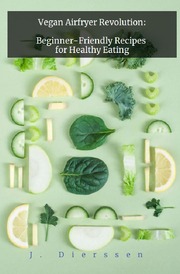 Vegan Airfryer Revolution: Beginner-Friendly Recipes for Healthy Eating - Cover